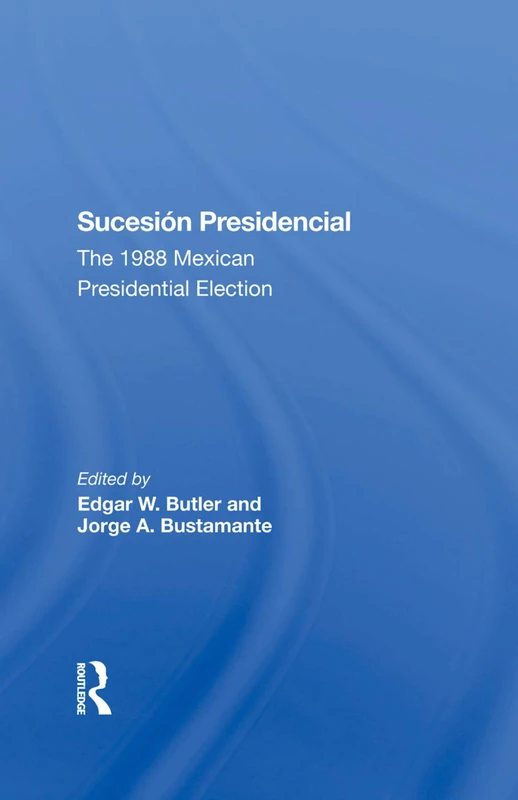 Routledge - Sucesion Presidencial: The 1988 Mexican Election