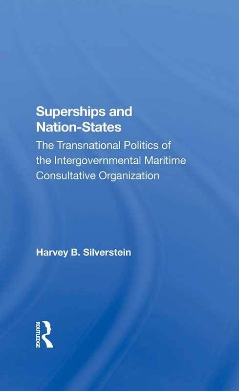 Superships And Nationstates: The Transnational Politics Of The Intergovernmental Maritime Consultative Organization