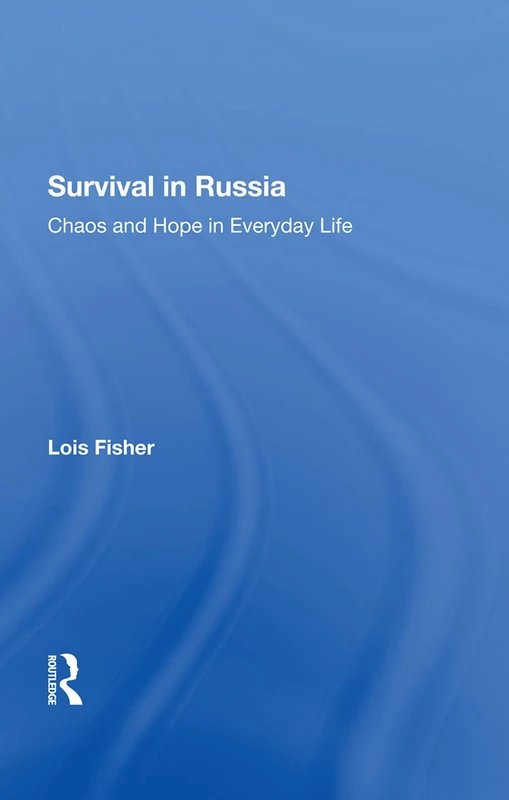 Survival In Russia: Chaos And Hope In Everyday Life - Routledge