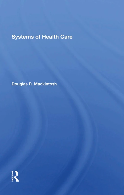 Systems Of Health Care by Routledge - Health Systems Text