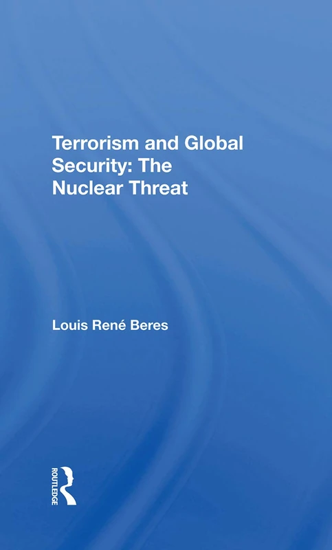 Routledge Terrorism and Global Security: The Nuclear Threat