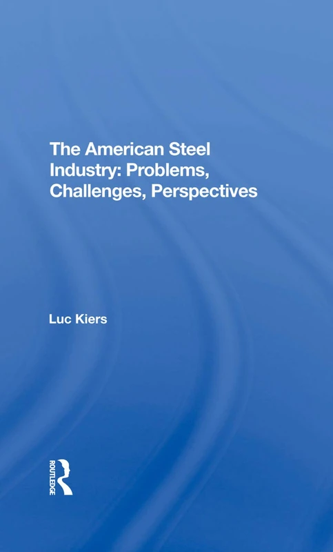 The American Steel Industry: Problems, Challenges, Perspectives
