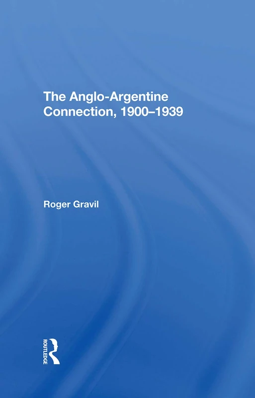 Routledge - The Anglo-argentine Connection, 1900-1939 Book