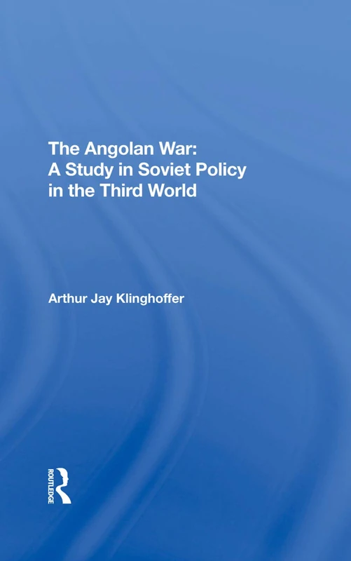 The Angolan War: A Study In Soviet Policy In The Third World