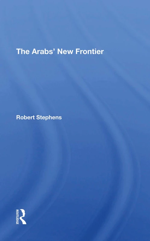 Routledge - The Arabs' New Frontier by Robert Stephens