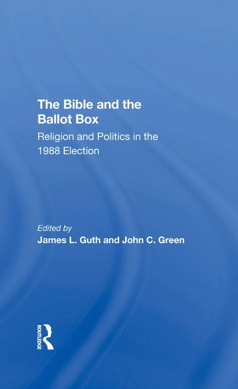 Routledge - The Bible And The Ballot Box: 1988 Election Book