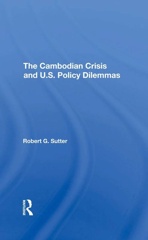 Routledge - The Cambodian Crisis And U.S. Policy Dilemmas
