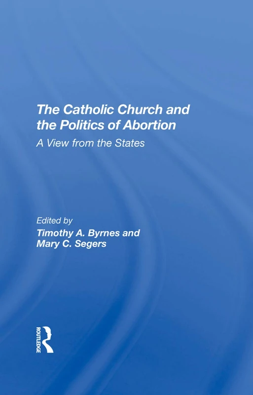 Routledge - The Catholic Church And The Politics Of Abortion
