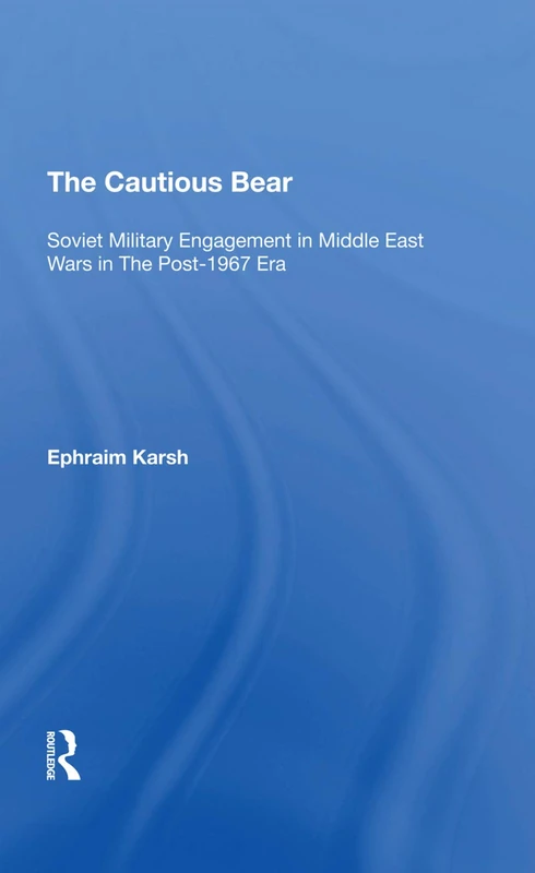 The Cautious Bear: Soviet Military Engagement In Middle East Wars In The Post-1967 Era