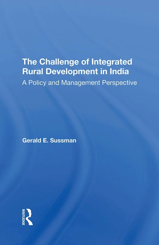 The Challenge Of Integrated Rural Development In India: A Policy And Management Perspective