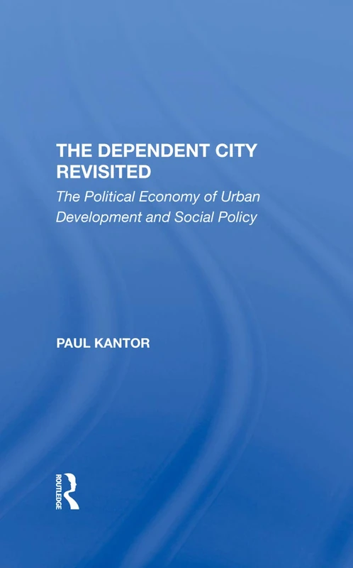 The Dependent City Revisited: The Political Economy Of Urban Development And Social Policy