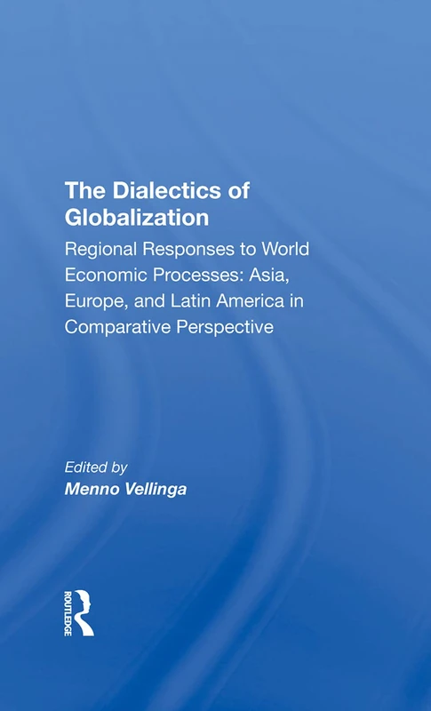 The Dialectics Of Globalization: Regional Responses to World Economic Processes: Asia, Europe, and Latin America in Comparative Perspective - Image 1