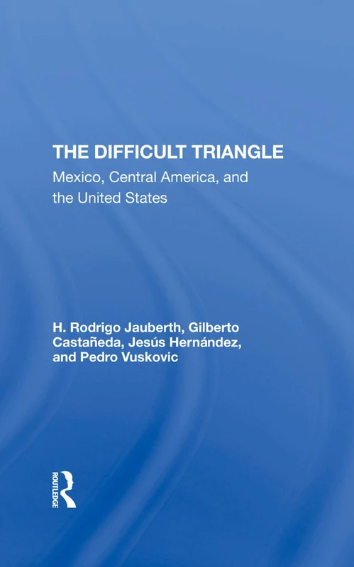 The Difficult Triangle: Mexico, Central America, And The United States