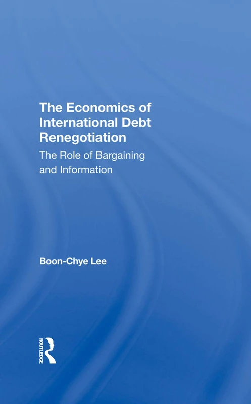 The Economics Of International Debt Renegotiation: The Role Of Bargaining And Information
