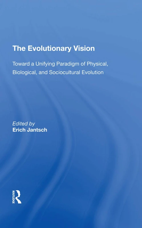 The Evolutionary Vision: Toward A Unifying Paradigm Of Physical, Biological And Sociocultural Evolution