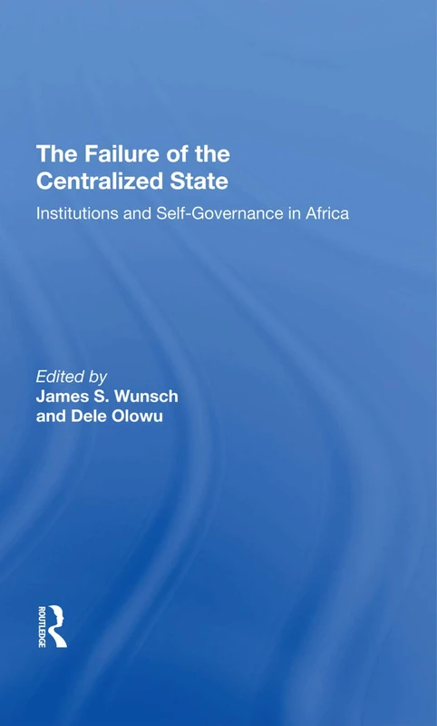 The Failure Of The Centralized State: Institutions And Selfgovernance In Africa