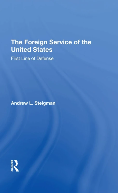 The Foreign Service Of The United States: First Line Of Defense