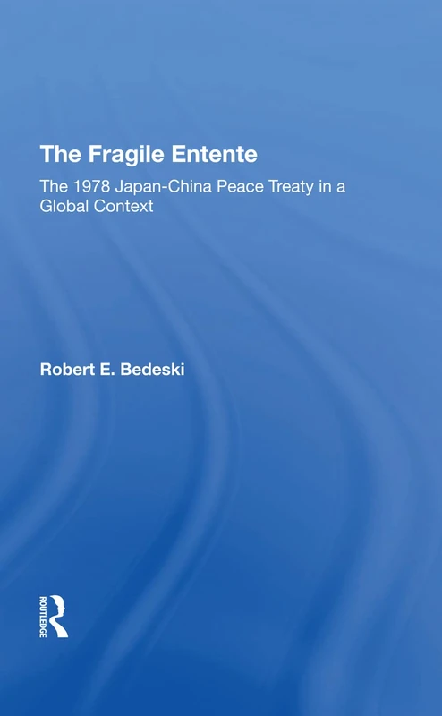 Routledge - The Fragile Entente: 1978 Japan-China Peace Treaty