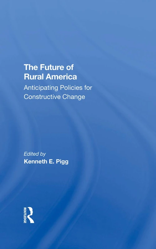 The Future Of Rural America: Anticipating Policies For Constructive Change
