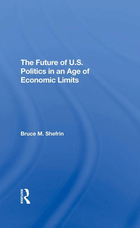 Routledge - The Future Of U.S. Politics In An Age Of Economic Limits - Image 1