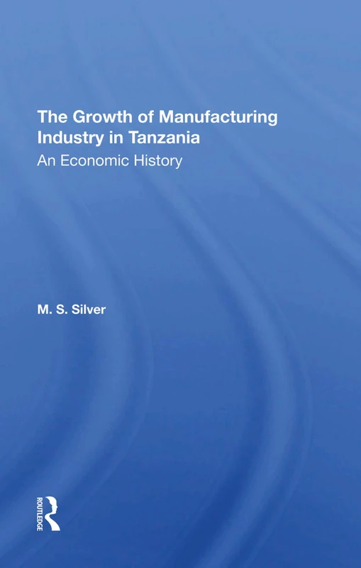 Routledge - The Growth Of The Manufacturing Industry In Tanzania