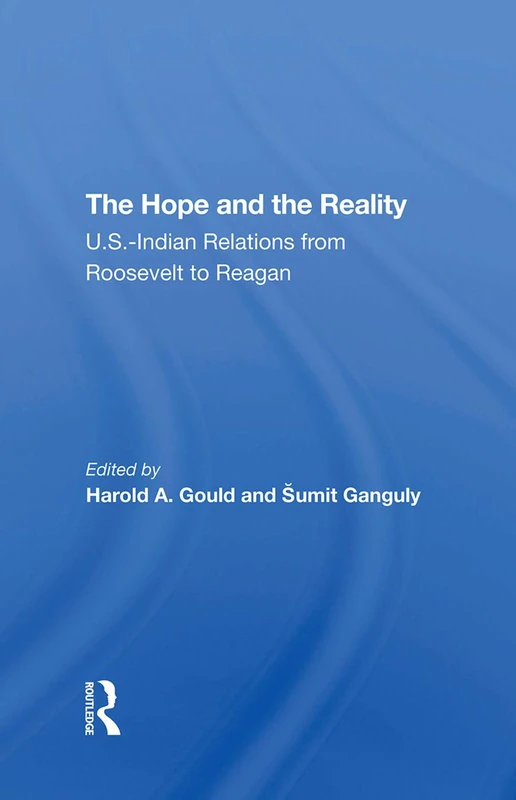 The Hope And The Reality: U.s.indian Relations From Roosevelt To Reagan