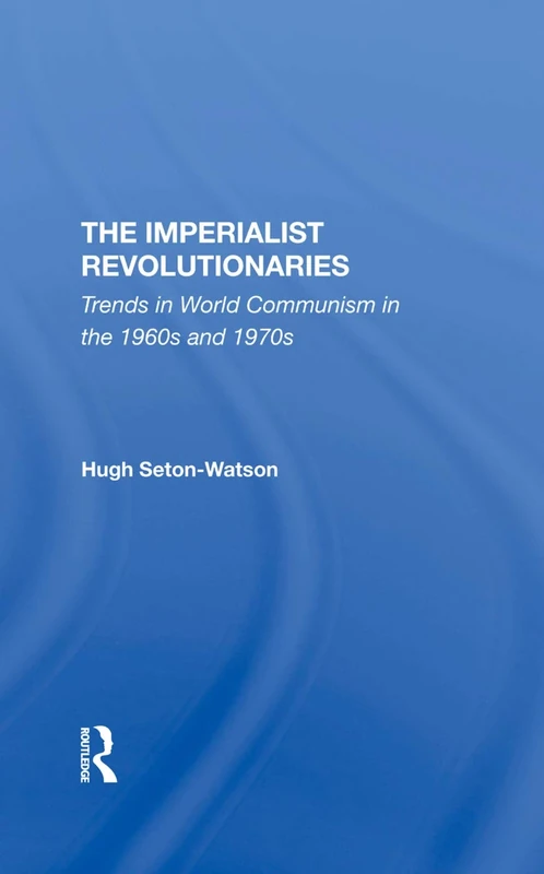 The Imperialist Revolutionaries: Trends In World Communism In The 1960s And 1970s