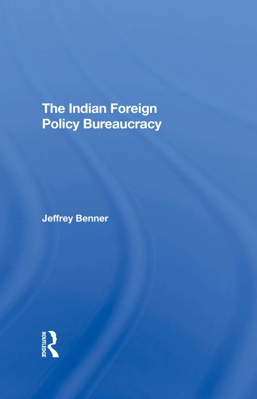 Routledge - The Indian Foreign Policy Bureaucracy Book