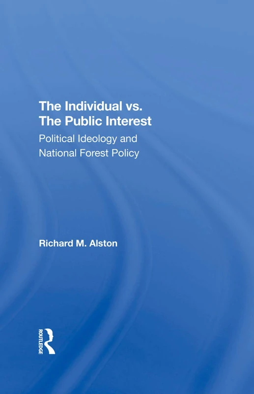 The Individual Vs. The Public Interest: Political Ideology And National Forest Policy