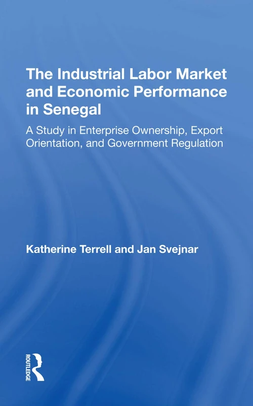 The Industrial Labor Market And Economic Performance In Senegal: A Study In Enterprise Ownership, Export Orientation, And Government Regulations - Image 1