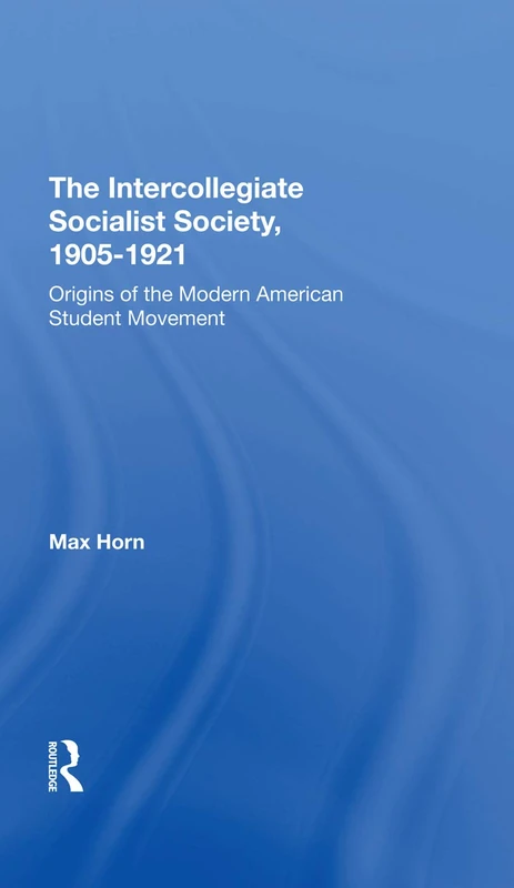 The Intercollegiate Socialist Society, 19051921: Origins Of The Modern American Student Movement - Image 1