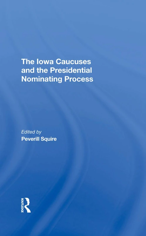 Routledge - The Iowa Caucuses and Presidential Nominating Process - Image 1