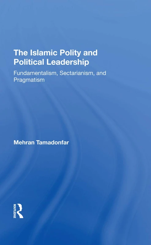 Routledge - The Islamic Polity And Political Leadership Book