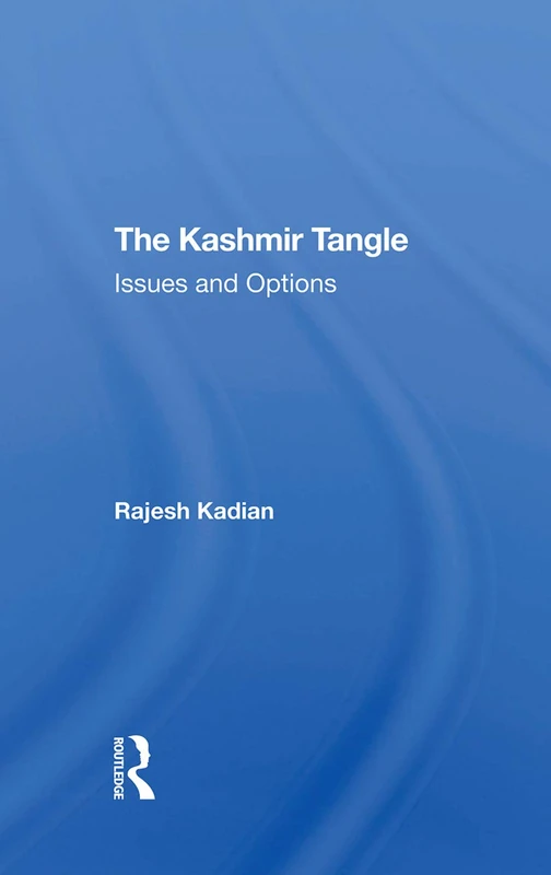 The Kashmir Tangle: Issues And Options by Routledge