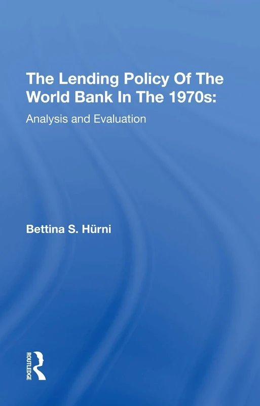 The Lending Policy Of The World Bank In The 1970s: Analysis And Evaluation (Westview Special Studies in International Economics and Business)