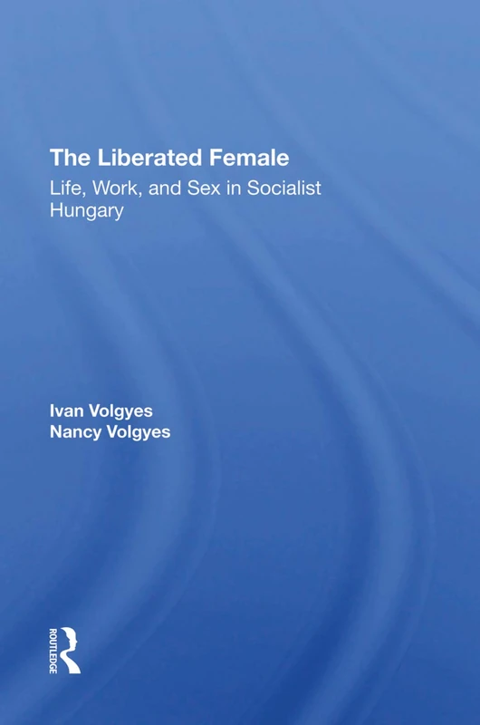 The Liberated Female: Life, Work, and Sex in Socialist Hungary - Image 1