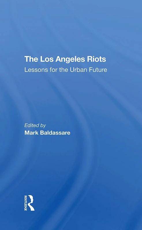 Routledge - The Los Angeles Riots: Lessons For The Urban Future