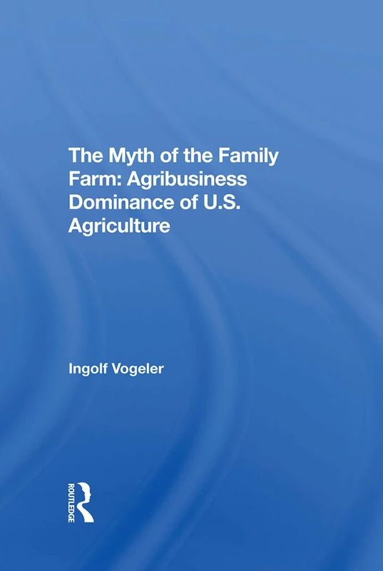 CRC Press - The Myth Of The Family Farm - Agribusiness Book