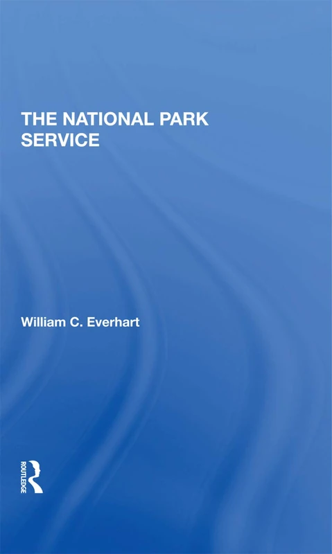 Routledge - The National Park Service by William C. Everhart
