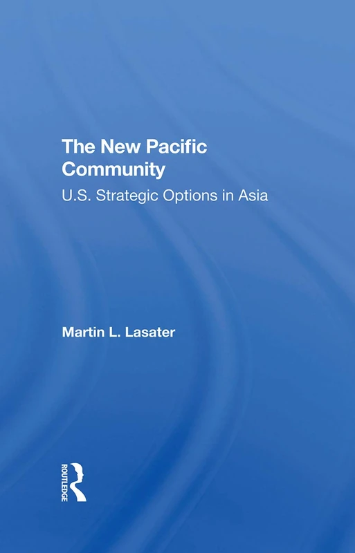 Routledge - The New Pacific Community: U.S. Strategic Options