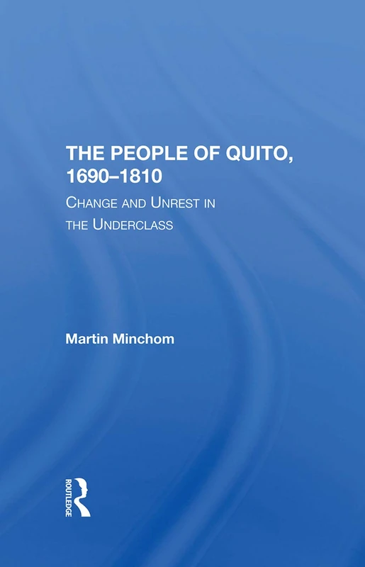 Routledge - The People Of Quito, 16901810: Change And Unrest