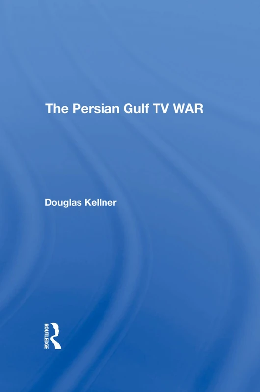 Routledge - The Persian Gulf TV War by Douglas Kellner