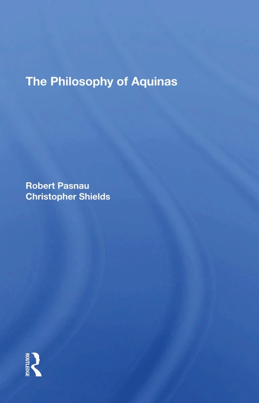 Routledge - The Philosophy Of Aquinas (Westview Histories)