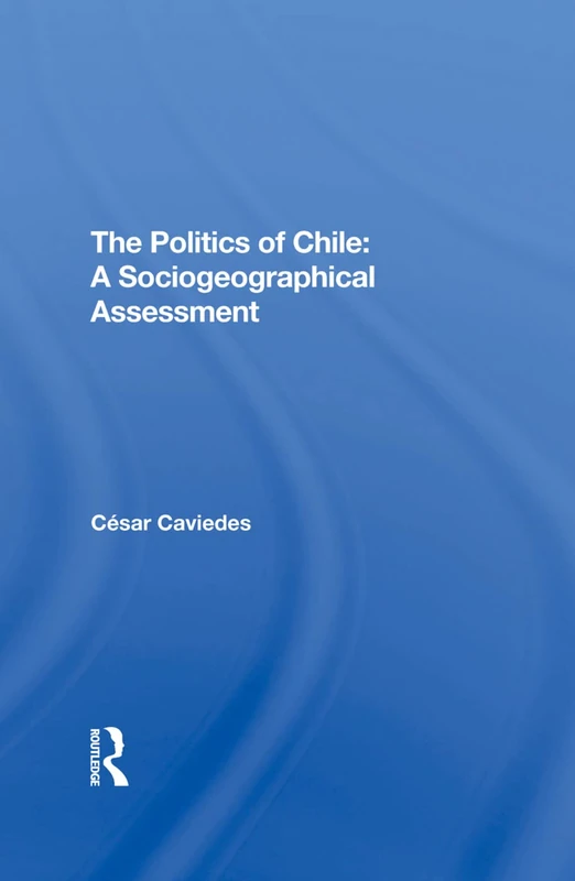 The Politics Of Chile: A Sociogeographical Assessment - Image 1