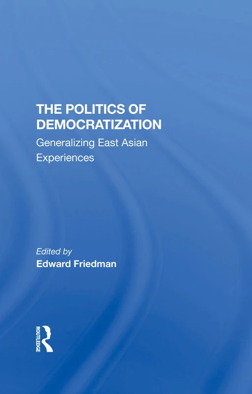 The Politics Of Democratization: Generalizing East Asian Experiences