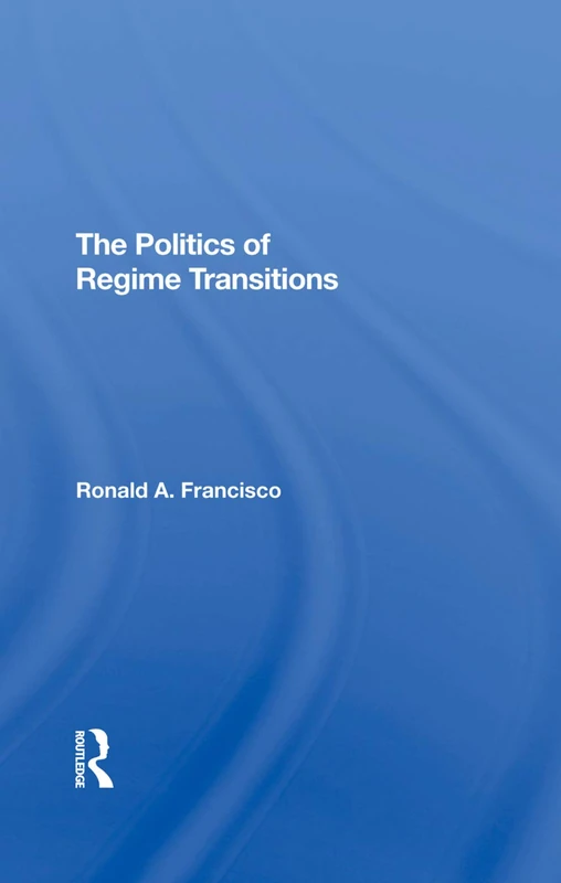 Routledge - The Politics Of Regime Transitions by Ronald A. Francisco
