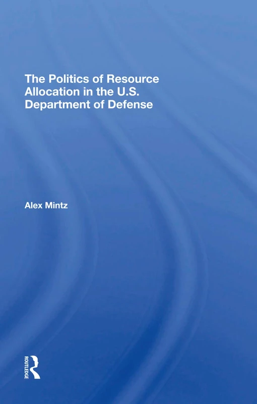 The Politics Of Resource Allocation In The U.s. Department Of Defense: International Crises And Domestic Constraints