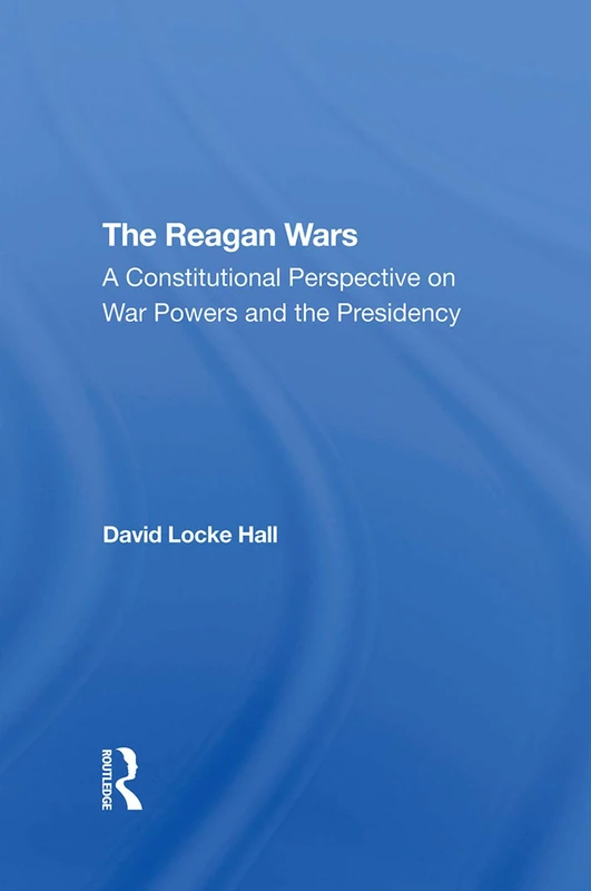 Routledge - The Reagan Wars: Constitutional War Powers Book