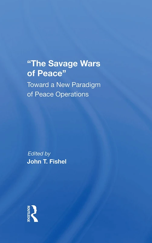 Routledge - The Savage Wars Of Peace: Peace Operations Book