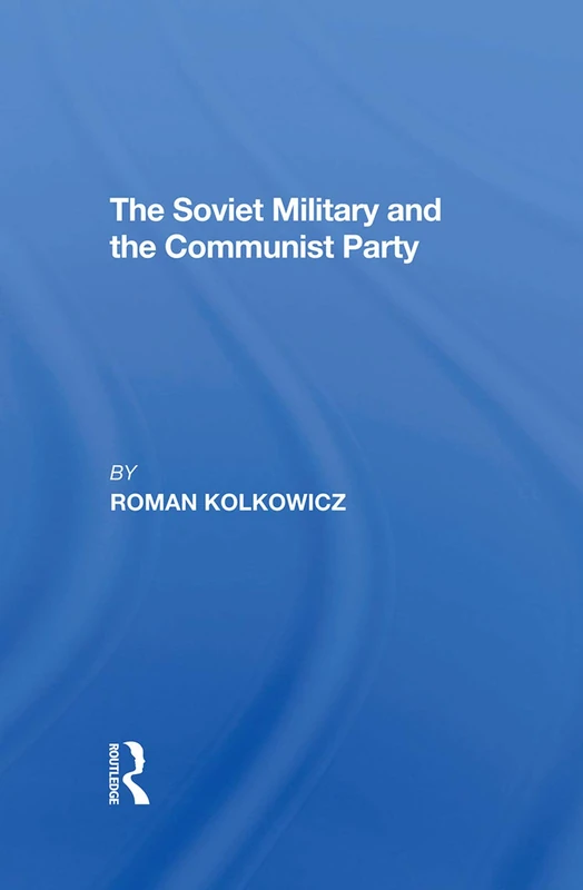 The Soviet Military And The Communist Party